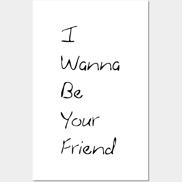 i wanna be your friend Wall Art by magda92lena